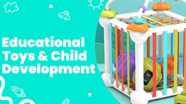 Educational Toys & Child Development- The Link You’ve Been Ignoring