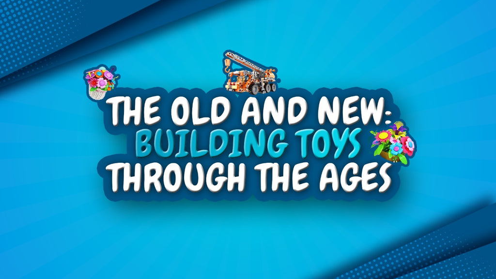 The Old and New: Building Toys through the Ages