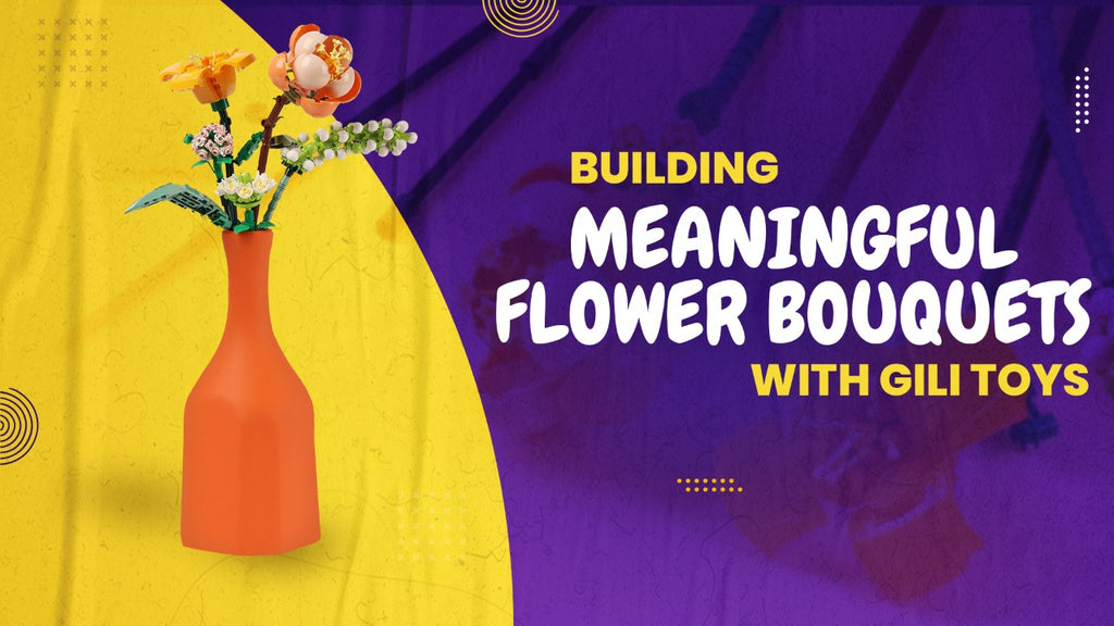 Building Meaningful Flower Bouquets with Gili Toys